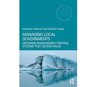Managing Local Governments: Designing Management Control Systems that Deliver Value (Routledge Masters in Public Management)