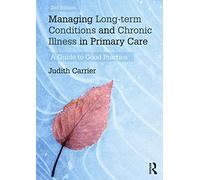 Managing Long-term Conditions and Chronic Illness in Primary Care: A Guide to Good Practice