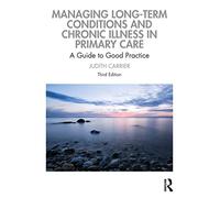 Managing Long-term Conditions and Chronic Illness in Primary Care: A Guide to Good Practice