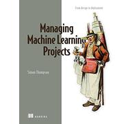 Managing Machine Learning Projects: From Design to Deployment