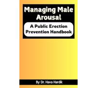 Managing Male Arousal: A Public Erection Prevention Handbook: Funny Naughty Gag Gift, Prank Notebook Journal for Adult Men, Coworkers, Friends, and Family