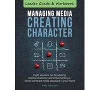 Managing Media Creating Character: Leader Guide and Workbook