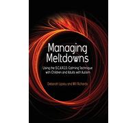 Managing Meltdowns: Using the S.C.A.R.E.D. Calming Technique with Children and Adults with Autism