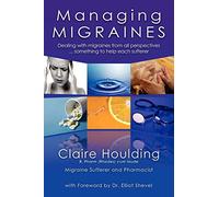 Managing Migraines: Dealing with migraines from all perspectives ... something to help each sufferer