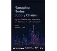 Managing Modern Supply Chains : Digital Transformation, Sustainability, and Resilience in a Global Economy