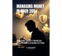 MANAGING MONEY IN YOUR 20S: BUILDING SMART FINANCIAL HABITS FOR A STRONG FUTURE