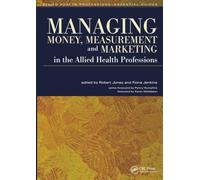 Managing Money, Measurement and Marketing in the Allied Health Professions: Allied Health Professions - Essential Guides