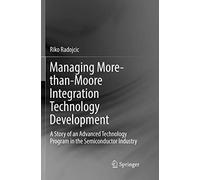 Managing More-than-Moore Integration Technology Development: A Story of an Advanced Technology Program in the Semiconductor Industry