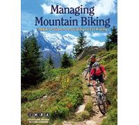 Managing Mountain Biking: IMBA's Guide to Providing Great Riding
