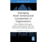 Managing Multi-Dimensional Complexities in Organizations: From Problem-Solving to System-Optimization with the Dimensions Surfacing Heuristics (Systems Thinking)
