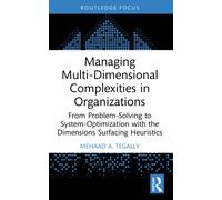 Managing Multi-Dimensional Complexities in Organizations: From Problem-Solving to System-Optimization with the Dimensions Surfacing Heuristics (Systems Thinking)