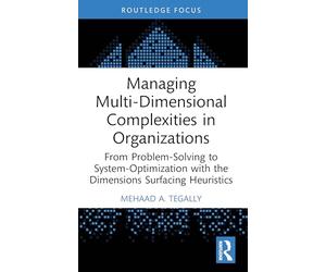 Managing Multi-Dimensional Complexities in Organizations: From Problem-Solving to System-Optimization with the Dimensions Surfacing Heuristics (Systems Thinking)