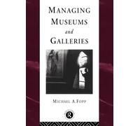Managing Museums and Galleries (Heritage: Care-Preservation-Management)