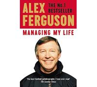 Managing My Life: My Autobiography: The first book by the legendary Manchester United manager - Cover May Vary