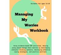 Managing My Worries: A CBT Workbook designed specifically for Teenagers (Age 13-18).