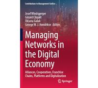 Managing Networks in the Digital Economy: Alliances, Cooperatives, Franchise Chains, Platforms and Digitalization (Contributions to Management Science)