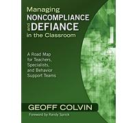 Managing Noncompliance and Defiance in the Classroom: A Road Map for Teachers, Specialists, and Behavior Support Teams
