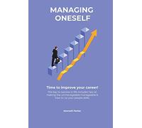 Managing oneself - The key to success in life includes tips on making the unmanageable manageable & how to Up your people skills . Time to improve your career !