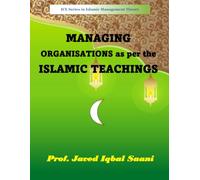 MANAGING ORGANISATIONS as per the ISLAMIC TEACHINGS (Islamic Management Theory (IMT))