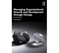 Managing Organizational Growth and Development through Change : Text and Cases