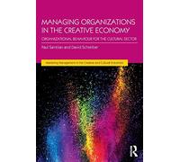 Managing Organizations in the Creative Economy – Organizational Behaviour for the Cultural Sector