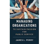 Managing Organizations to Sustain Passion for Public Service