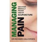 Managing Pain: And Other Medically Proven Uses of Acupuncture