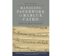 Managing Paperwork in Mamluk Cairo: Archives, Waqf and Society (Edinburgh Studies in Classical Islamic History and Culture)