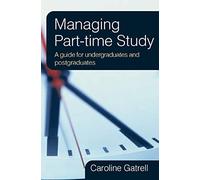 Managing Part-Time Study: A Guide For Undergraduates And Postgraduates: A guide for Undergraduates and Postgraduates