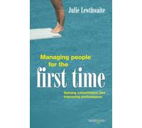 Managing People for the First Time: Gaining commitment and improving performance