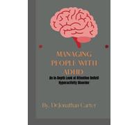 MANAGING PEOPLE WITH ADHD: An In-Depth Look at Attention Deficit Hyperactivity Disorder