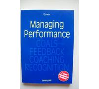 Managing Performance: Goals, Feedback, Coaching, Recognition (Gower Management Workbooks)
