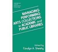Managing Performing Arts Collections in Academic and Public Libraries (Libraries Unlimited Library Management Collection)