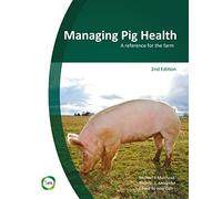 Managing Pig Health: A Reference for the Farm: A Reference for the Farm (2nd Edition)