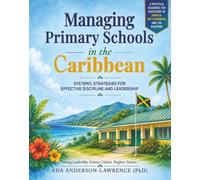 MANAGING PRIMARY SCHOOLS IN THE CARIBBEAN System: Systemic Strategies for Effective Discipline and Leadership