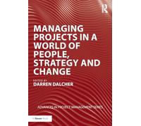 Managing Projects in a World of People, Strategy and Change (Routledge Frontiers in Project Management)