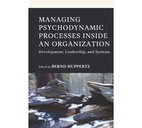Managing Psychodynamic Processes Inside an Organization: Development, Leadership, and Systems