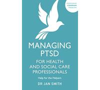 Managing PTSD for Health and Social Care Professionals: Help for the Helpers