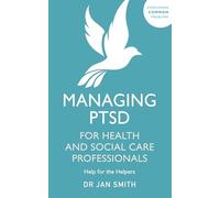 Managing PTSD for Health and Social Care Professionals : Help for the Helpers
