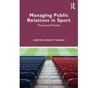 Managing Public Relations in Sport : Theory and Practice