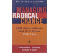 Managing Radical Change: What Indian Companies Must do to Become World-Class