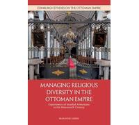 Managing Religious Diversity in the Ottoman Empire: Experiences of Istanbul Armenians in the Nineteenth Century (Edinburgh Studies on the Ottoman Empire)