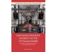 Managing Religious Diversity in the Ottoman Empire: Experiences of Istanbul Armenians in the Nineteenth Century (Edinburgh Studies on the Ottoman Empire)