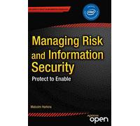 Managing Risk and Information Security: Protect to Enable (Expert's Voice in Information Technology)
