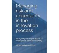 Managing risk and uncertainty in the innovation process: Analysing the implications of managerial decision making