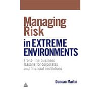Managing Risk in Extreme Environments: Front-Line Business Lessons For Corporates And Financial Institutions