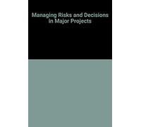Managing Risks and Decisions in Major Projects