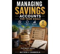 MANAGING SAVINGS ACCOUNTS for YOUR GOALS: Understanding Interest, Timing Transfers Wisely, and Watching Your Balance Grow