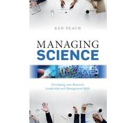 Managing Science: Developing your Research, Leadership and Management Skills