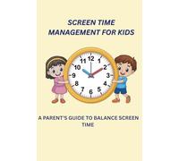 Managing Screen Time for Kids: Simple Parenting Solutions for Limiting Screens and Encouraging Real Life Play.
